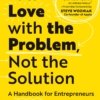Fall in Love with the Problem, Not the Solution